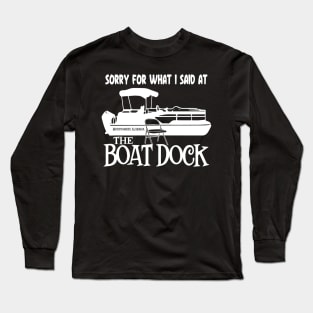 Sorry for What I Said at The Boat Dock Long Sleeve T-Shirt